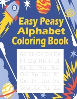 Easy Peasy Alphabet Coloring Book: Fun Coloring Books for Toddlers & Kids Ages 2, 3, 4 & 5. B08WJPL2NJ Book Cover