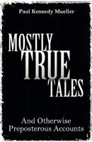 Mostly True Tales: And Otherwise Preposterous Accounts 1770671749 Book Cover