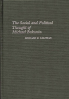 The Social and Political Thought of Michael Bakunin 0313233780 Book Cover