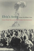 Elvis's Army: Cold War GIs and the Atomic Battlefield 0674737687 Book Cover