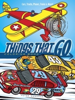 Things That Go Coloring Book: Cars, Trucks, Planes, Trains and More! 0486798143 Book Cover