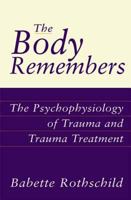 The Body Remembers: The Psychophysiology of Trauma and Trauma Treatment 0393703274 Book Cover