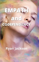 Empath and Codependency: Stop Controlling Others and Start Caring for Yourself 1802101284 Book Cover