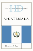 Historical Dictionary of Guatemala 1538111306 Book Cover