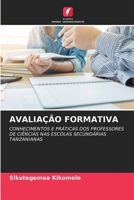 AVALIAÇÃO FORMATIVA: CONHECIMENTOS E PRÁTICAS DOS PROFESSORES DE CIÊNCIAS NAS ESCOLAS SECUNDÁRIAS TANZANIANAS 6206072398 Book Cover