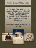 J. Elroy McCaw and John D. Keating, Petitioners, v. Earl W. Fase, the Tax Commissioner of the Territory of U.S. Supreme Court Transcript of Record with Supporting Pleadings 1270409093 Book Cover