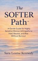 THE SOFTER PATH™: Soft Healing for Sensitive Women B0GXP2WXQ3 Book Cover