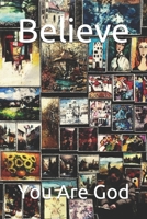 Believe: You Are God B0875Z5W9F Book Cover