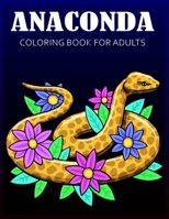 Anaconda coloring book for adults: Beautiful Anaconda Coloring Book For Stress Relief & Relaxations! B09T833C9G Book Cover