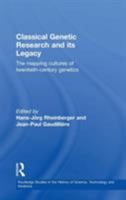 Classical Genetic Research and Its Legacy: The Mapping Cultures of Twentieth Century Genetics (Studies in the History of Science, Technology and Medicine, 19) 0415860105 Book Cover