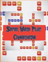 Super Word Play Crosswords: Crossword And Word Search Books For Adults, Ultimate Word Puzzle Book for Adults and Teenagers (Word Search, Crossword, Word & Form Crosswords) 1677979259 Book Cover