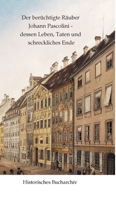 Der berüchtigte Räuber Johann Pascolini - dessen Leben, Taten und schreckliches Ende (German Edition) 3384608720 Book Cover