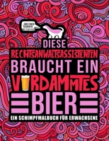 Diese Rechtsanwaltsassistentin braucht ein verdammtes Bier: Ein Schimpfmalbuch f�r Erwachsene: Ein Malbuch f�r Erwachsene f�r Rechtsanwaltsfachassistentinnen, Rechtsanwaltsgehilfinnen, Rechtsanwaltsas 1645092240 Book Cover