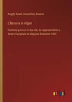 L'Italiana in Algeri: Dramma giocoso in due atti, da rappresentarsi al Teatro Carignano la stagione d'autunno 1869 (Italian Edition) 3385084318 Book Cover