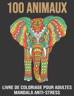 100 Animaux livre de Coloriage pour Adultes Mandala Anti-Stress: Livre de coloriage adulte anti-stress avec 100 dessins d’animaux. éléphants, lions, chiens, chats, hiboux B08LNF41BT Book Cover