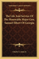 The Life and Services of the Honorable Maj. Gen. Samuel Elbert, of Georgia 3337056296 Book Cover
