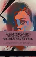 What We Carry: Stories Black Women Never Tell 1984137352 Book Cover