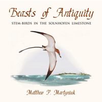 Beasts of Antiquity: Stem-Birds In the Solnhofen Limestone 0988596555 Book Cover