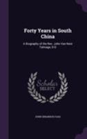 Forty Years in South China: The Life of Rev. John Van Nest Talmage, D.D. 9356156395 Book Cover