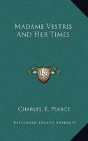 Madame Vestris and Her Times 1428612440 Book Cover