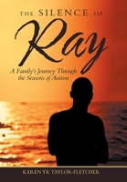 The Silence of Ray: A Family's Journey Through the Seasons of Autism 1973668297 Book Cover