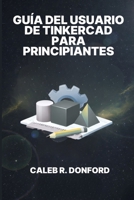 Guía del Usuario de Tinkercad Para Principiantes (Spanish Edition) B0GM4CVT6S Book Cover