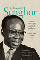 The Essential Senghor: African Philosophy and Black Aesthetics 1478033673 Book Cover