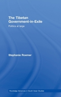 The Tibetan Government-In-Exile: Politics at Large 0415586127 Book Cover