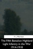 The Fifth Battalion Highland Light Infantry in the War 1914-1918 1535357320 Book Cover