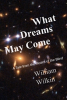 What Dreams May Come: A Story From the Realm of the Blind 0960038787 Book Cover