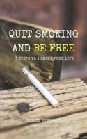 Quit Smoking and Be Free: 7 Steps to a Smoke Free Life 1456583794 Book Cover