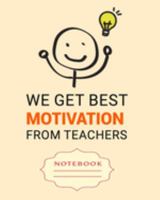 WE GET BEST MOTIVATION FROM TEACHERS: Carefully crafted journal and planner layouts that cover TEACHER'S everything from daily, weekly and monthly planning, yearly school. 1696844304 Book Cover