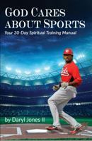 God Cares About Sports: Your 30-Day Spiritual Training Manual 0692707301 Book Cover