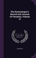 The Entomologist's Record And Journal Of Variation, Volume 17... 1146159021 Book Cover