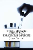 I-Cell Disease: Causes and Treatment Options 1497382629 Book Cover