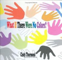 What If There Were No Colors? 0976068508 Book Cover