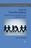 Lost in Transformation: Violent Peace and Peaceful Conflict in Northern Ireland (Rethinking Peace and Conflict Studies) 1349327298 Book Cover