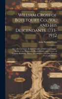 William Cross of Botetourt Co., Va., and His Descendants, 1733-1932; Also a Record of the Related Families of McCown, Gentry-Blythe, Cain-Robertson, ... Missouri / by John Newton Cross and Mary... 1019355611 Book Cover