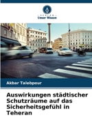 Auswirkungen städtischer Schutzräume auf das Sicherheitsgefühl in Teheran (German Edition) 6208113873 Book Cover