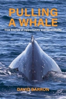 Pulling a Whale: True Stories of Opportunity and Serendipity 1637554516 Book Cover