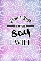 Don't Say I Wish Say I Will: All Purpose 6x9 Blank Lined Notebook Journal Way Better Than A Card Trendy Unique Gift Purple And Pink Watercolor Mandala 1704360730 Book Cover