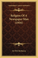 Religion of a Newspaper Man 0548906009 Book Cover