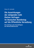 Die Auswirkungen Der Steigenden Zahl Kleiner Anfragen Im Deutschen Bundestag Auf Die �ffentliche Verwaltung: Eine Umfrage Unter Besch�ftigten Der Ministerialb�rokratie 3631824661 Book Cover