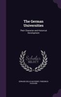 The German Universities: Their Character and Historical Development 1355878918 Book Cover