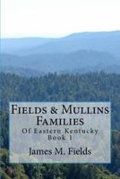 Fields & Mullins Families of Eastern Kentucky Book 1 1491218509 Book Cover