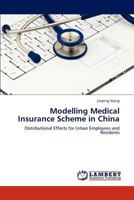 Modelling Medical Insurance Scheme in China: Distributional Effects for Urban Employees and Residents 3848411717 Book Cover