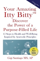 Your Amazing Itty Bitty™ Discover the Power of Living a Purpose-Filled Life: Fifteen Steps to Health and Well-Being Inspired by Ayurvedic 195996495X Book Cover