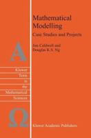 Mathematical Modelling: Case Studies and Projects (Texts in the Mathematical Sciences) 1402019912 Book Cover