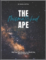 The Mismatched Ape: Why You Feel Broken in a World You Weren’t Built For B0GFDMHKDD Book Cover