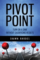 Pivot Point: Turn On A Dime Without Sacrificing Results 0692823085 Book Cover